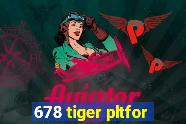 678 tiger pltfor